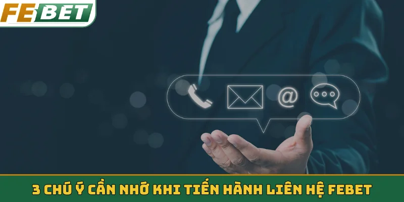 3 chú ý cần nhớ khi tiến hành liên hệ Febet