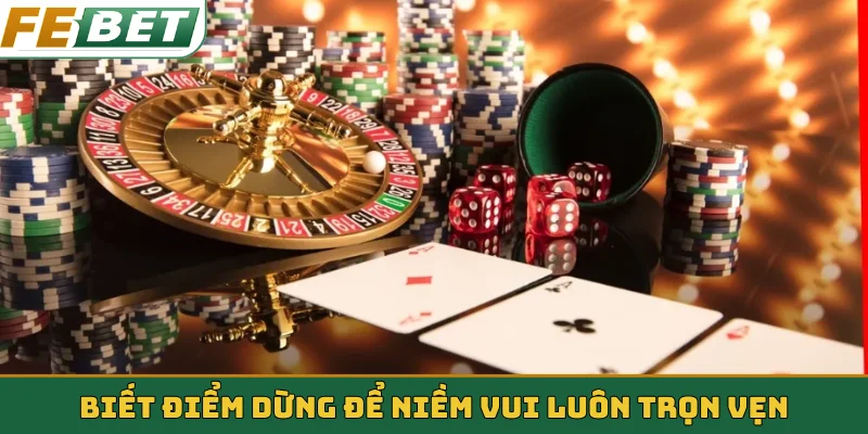Biết điểm dừng để niềm vui luôn trọn vẹn